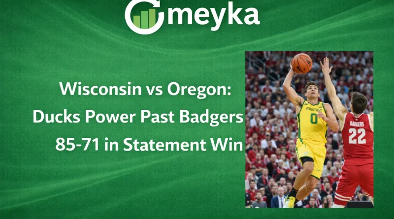Wisconsin vs Oregon: Ducks Power Past Badgers 85-71 in Statement Win