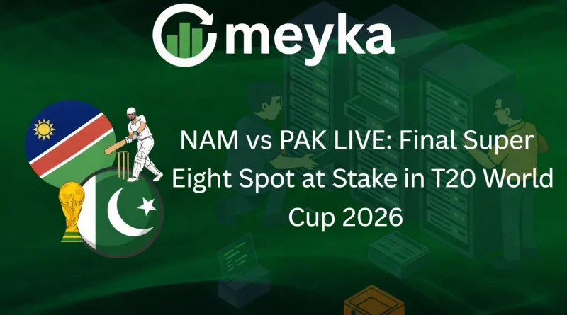 NAM vs PAK LIVE Final Super Eight Spot at Stake in T20 World Cup 2026
