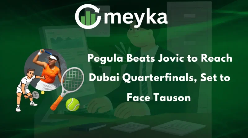 Pegula Beats Jovic to Reach Dubai Quarterfinals, Set to Face Tauson