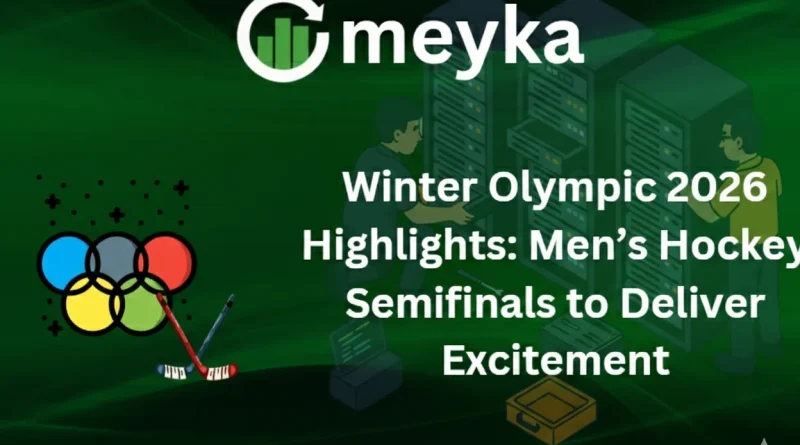 Winter Olympic 2026 Highlights: Men’s Hockey Semifinals to Deliver Excitement