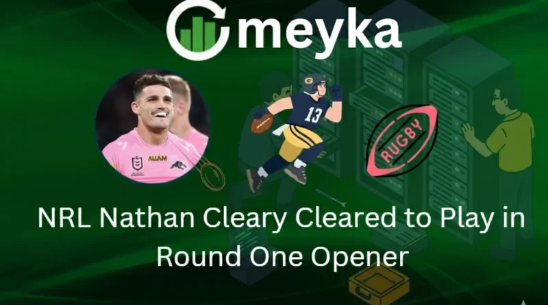 NRL Nathan Cleary Cleared to Play in Round One Opener