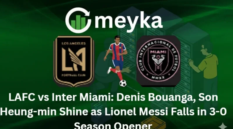 LAFC vs Inter Miami: Denis Bouanga, Son Heung-min Shine as Lionel Messi Falls in 3-0 Season Opener