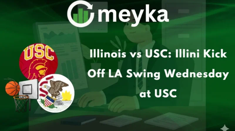 Illinois vs USC: Illini Kick Off LA Swing Wednesday at USC