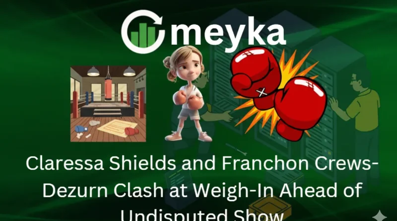 Claressa Shields and Franchon Crews-Dezurn Clash at Weigh-In Ahead of Undisputed Show