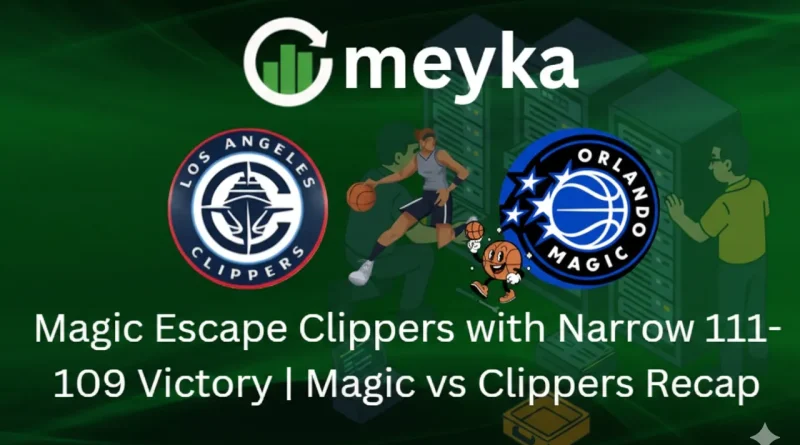 Magic Escape Clippers with Narrow 111-109 Victory | Magic vs Clippers Recap