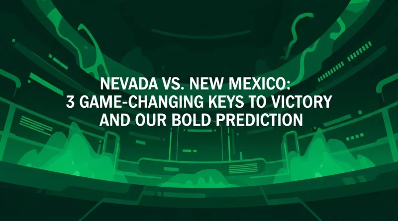 Nevada vs. New Mexico: 3 Game-Changing Keys to Victory and Our Bold Prediction