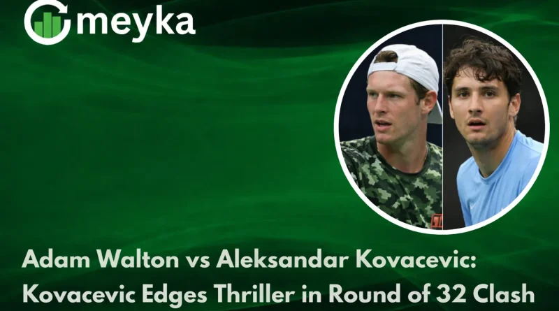 Adam Walton vs Aleksandar Kovacevic: Kovacevic Edges Thriller in Round of 32 Clash
