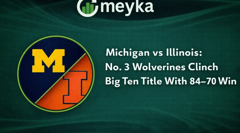 Michigan vs Illinois: No. 3 Wolverines Clinch Big Ten Title With 84–70 Win