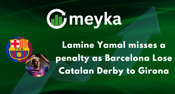 Lamine Yamal misses a penalty as Barcelona Lose Catalan Derby to Girona