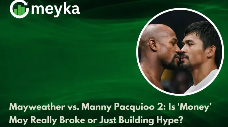 Mayweather vs. Manny Pacquiao 2: Is ‘Money’ May Really Broke or Just Building Hype?