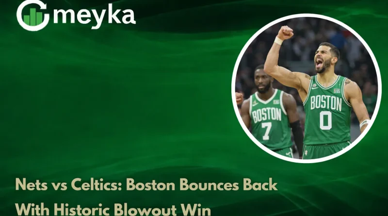 Nets vs Celtics: Boston Bounces Back With Historic Blowout Win