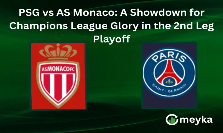 PSG vs AS Monaco: A Showdown for Champions League Glory in the 2nd Leg Playoff