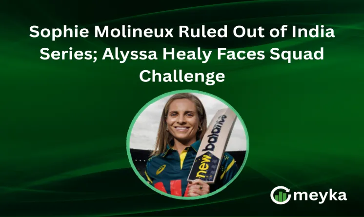 Sophie Molineux Ruled Out of India Series; Alyssa Healy Faces Squad Challenge