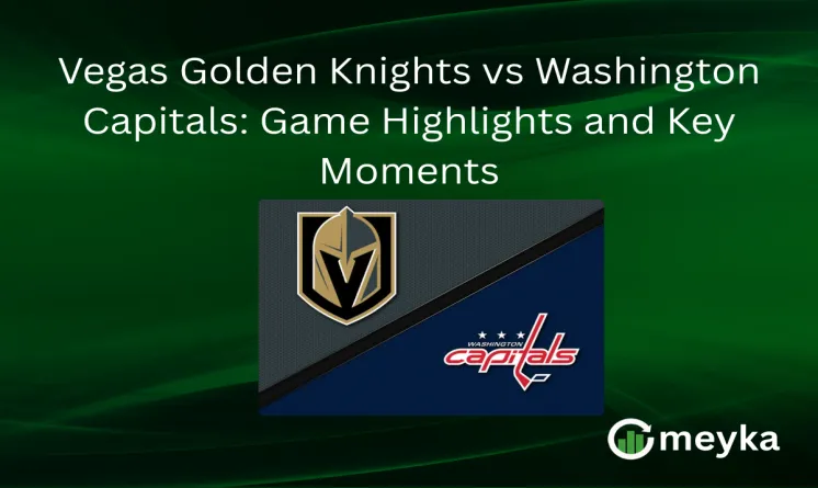 Vegas Golden Knights vs Washington Capitals: Game Highlights and Key Moments