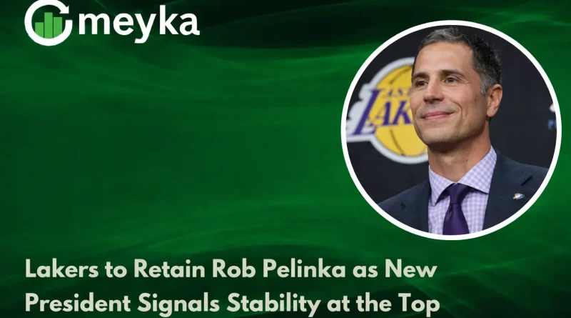 Lakers to Retain Rob Pelinka as New President Signals Stability at the Top