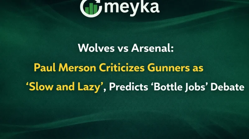 Wolves vs Arsenal: Paul Merson Criticizes Gunners as ‘Slow and Lazy’, Predicts ‘Bottle Jobs’ Debate