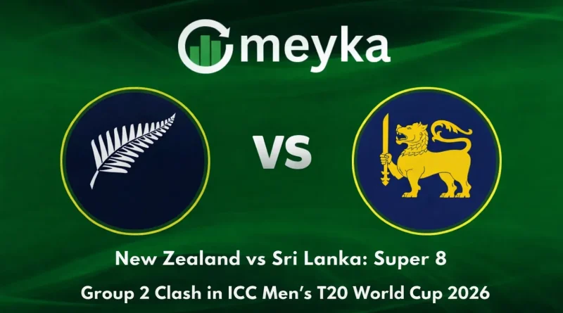 New Zealand vs Sri Lanka: Super 8 Group 2 Clash in ICC Men’s T20 World Cup 2026