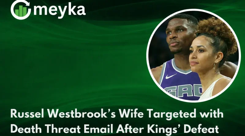 Russel Westbrook’s Wife Targeted With Death Threat Email After Kings’ Defeat