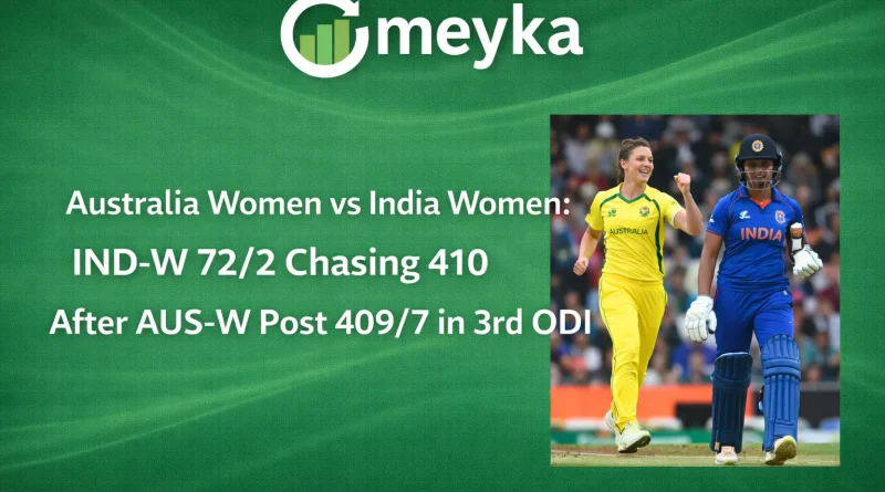 Australia Women vs India Women: IND-W 72/2 Chasing 410 After AUS-W Post 409/7 in 3rd ODI