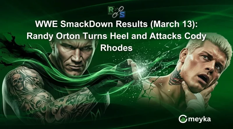 WWE SmackDown Results (March 13): Randy Orton Turns Heel and Attacks Cody Rhodes