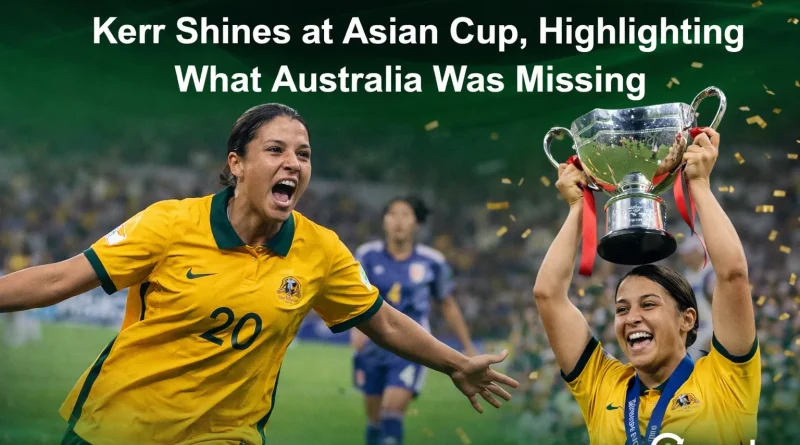 Kerr Shines at Asian Cup, Highlighting What Australia Was Missing