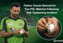 Fakhar Zaman Banned for Two PSL Matches Following Ball-Tampering Incident