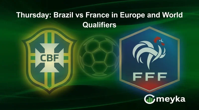 Thursday: Brazil vs France in Europe and World Qualifiers