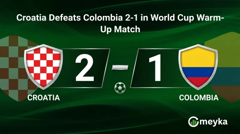 Croatia Defeats Colombia 2-1 in World Cup Warm-Up Match