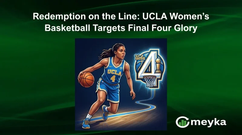 Redemption on the Line: UCLA Women’s Basketball Targets Final Four Glory
