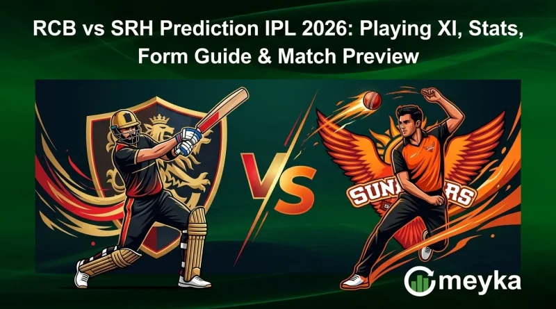 RCB vs SRH Prediction IPL 2026: Playing XI, Stats, Form Guide & Match Preview