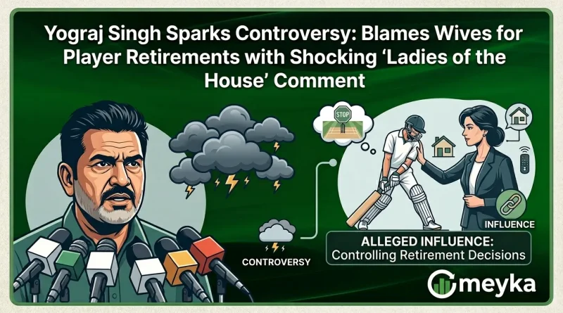 Yograj Singh Sparks Controversy: Blames Wives for Player Retirements with Shocking ‘Ladies of the House’ Comment