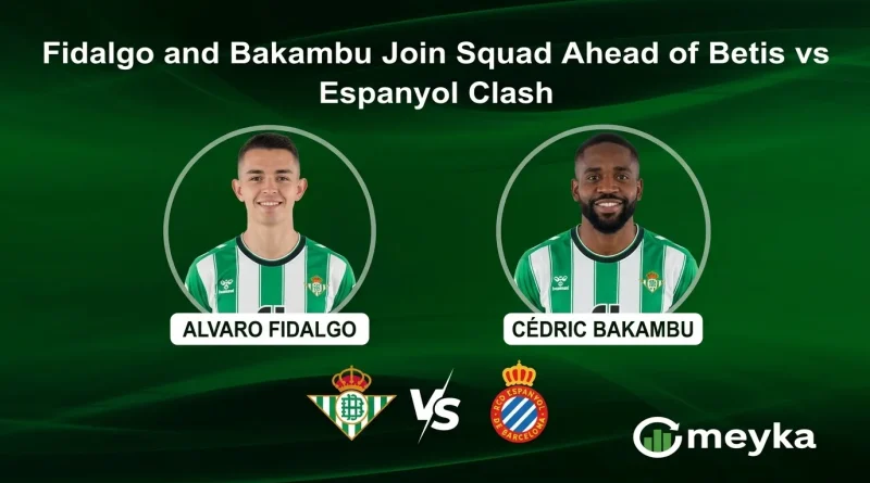 Fidalgo and Bakambu Join Squad Ahead of Betis vs Espanyol Clash