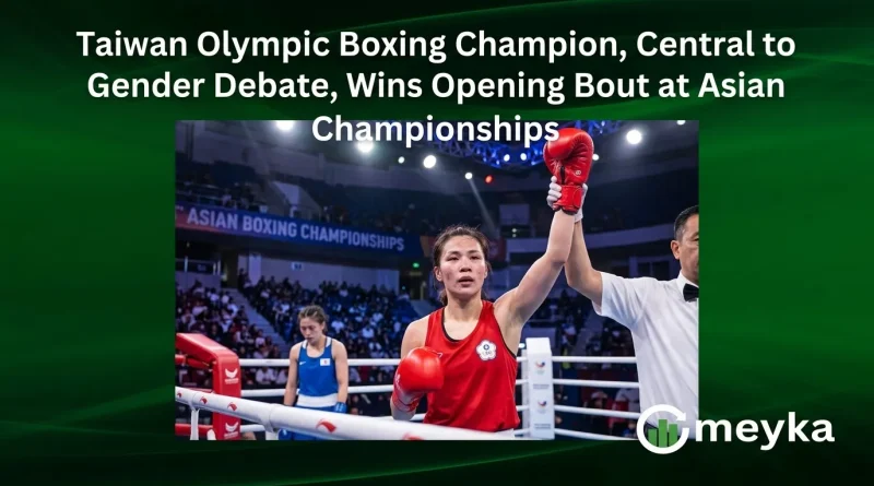 Taiwan Olympic Boxing Champion, Central to Gender Debate, Wins Opening Bout at Asian Championships