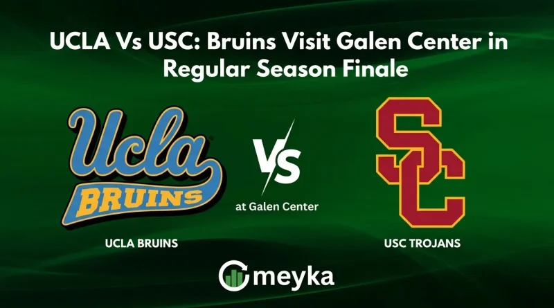 Ucla Vs Usc: Bruins Visit Galen Center in Regular Season Finale