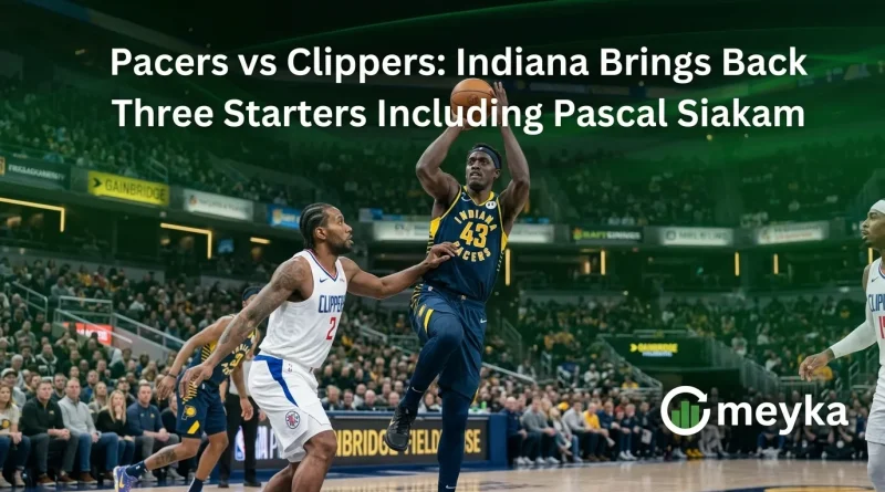 Pacers vs Clippers: Indiana Brings Back Three Starters Including Pascal Siakam