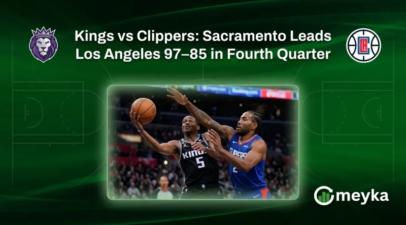 Kings vs Clippers: Sacramento Leads Los Angeles 97–85 in Fourth Quarter