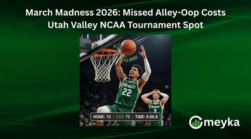 March Madness 2026: Missed Alley-Oop Costs Utah Valley NCAA Tournament Spot