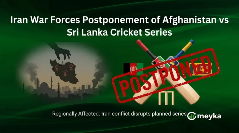 Iran War Forces Postponement of Afghanistan vs Sri Lanka Cricket Series