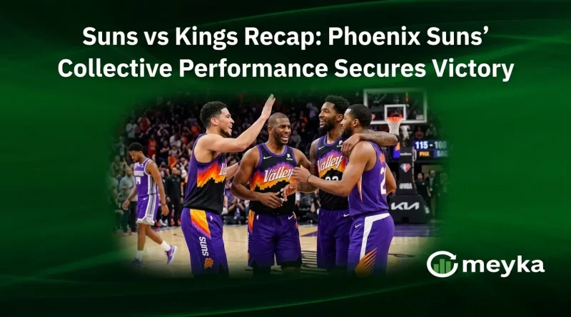 Suns vs Kings Recap: Phoenix Suns’ Collective Performance Secures Victory
