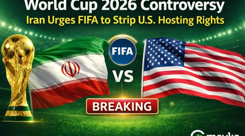 FIFA World Cup 2026 Iran Sports Minister Urges FIFA to Strip the US of Hosting Rights