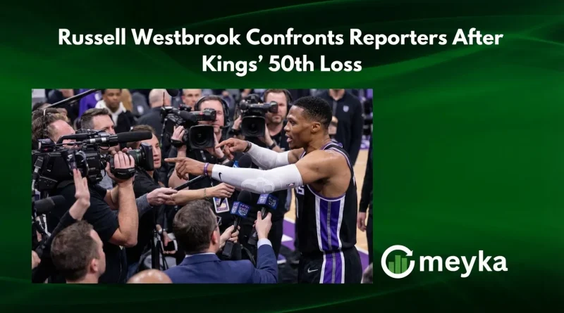 Russell Westbrook Confronts Reporters After Kings’ 50th Loss