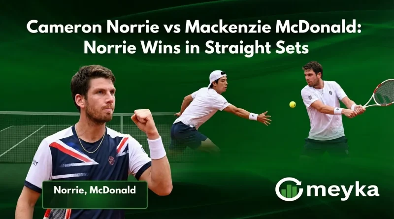 Cameron Norrie vs Mackenzie McDonald: Norrie Wins in Straight Sets 2–0