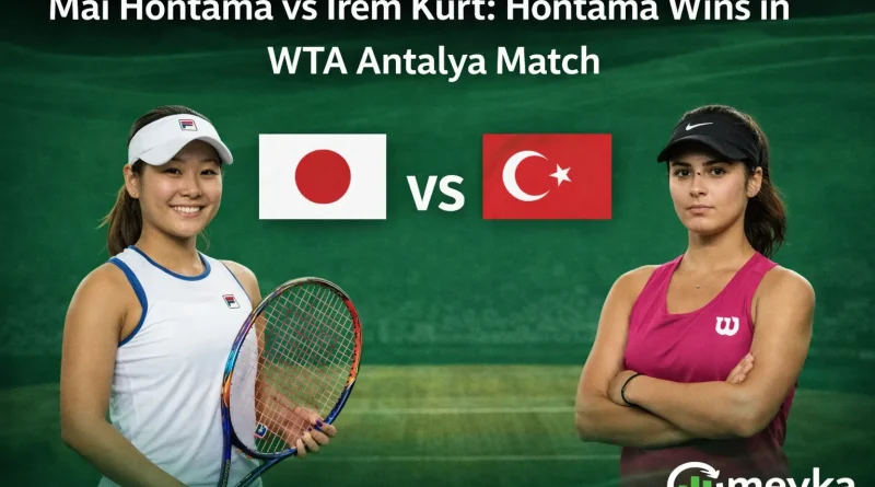 Mai Hontama vs Irem Kurt Hontama Wins in WTA Antalya Match