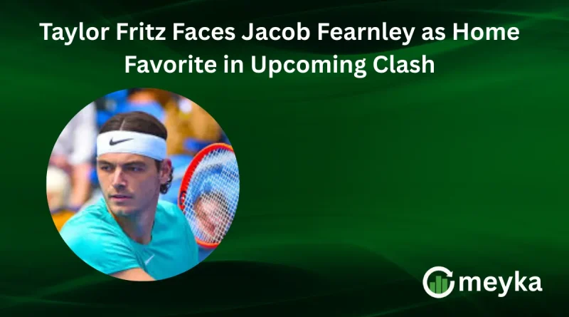 Taylor Fritz Faces Jacob Fearnley as Home Favorite in Upcoming Clash