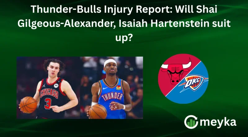 Thunder-Bulls Injury Report: Will Shai Gilgeous-Alexander, Isaiah Hartenstein suit up?
