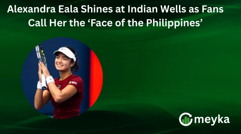 Alexandra Eala Shines at Indian Wells as Fans Call Her the ‘Face of the Philippines’