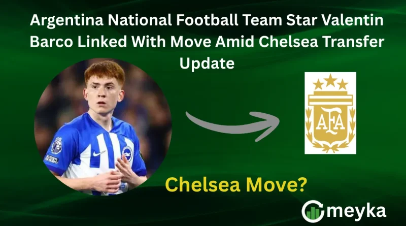 Argentina National Football Team Star Valentin Barco Linked With Move Amid Chelsea Transfer Update