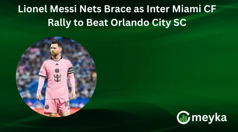 Lionel Messi Nets Brace as Inter Miami CF Rally to Beat Orlando City SC