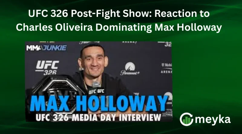 UFC 326 Post-Fight Show: Reaction to Charles Oliveira Dominating Max Holloway