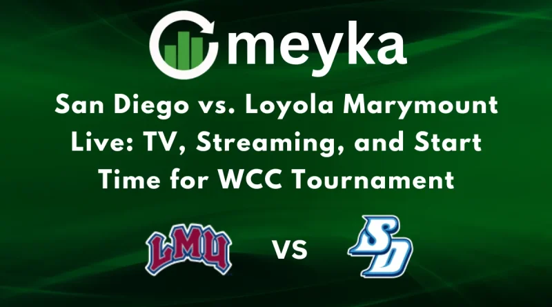 San Diego vs. Loyola Marymount Live: TV, Streaming, and Start Time for WCC Tournament